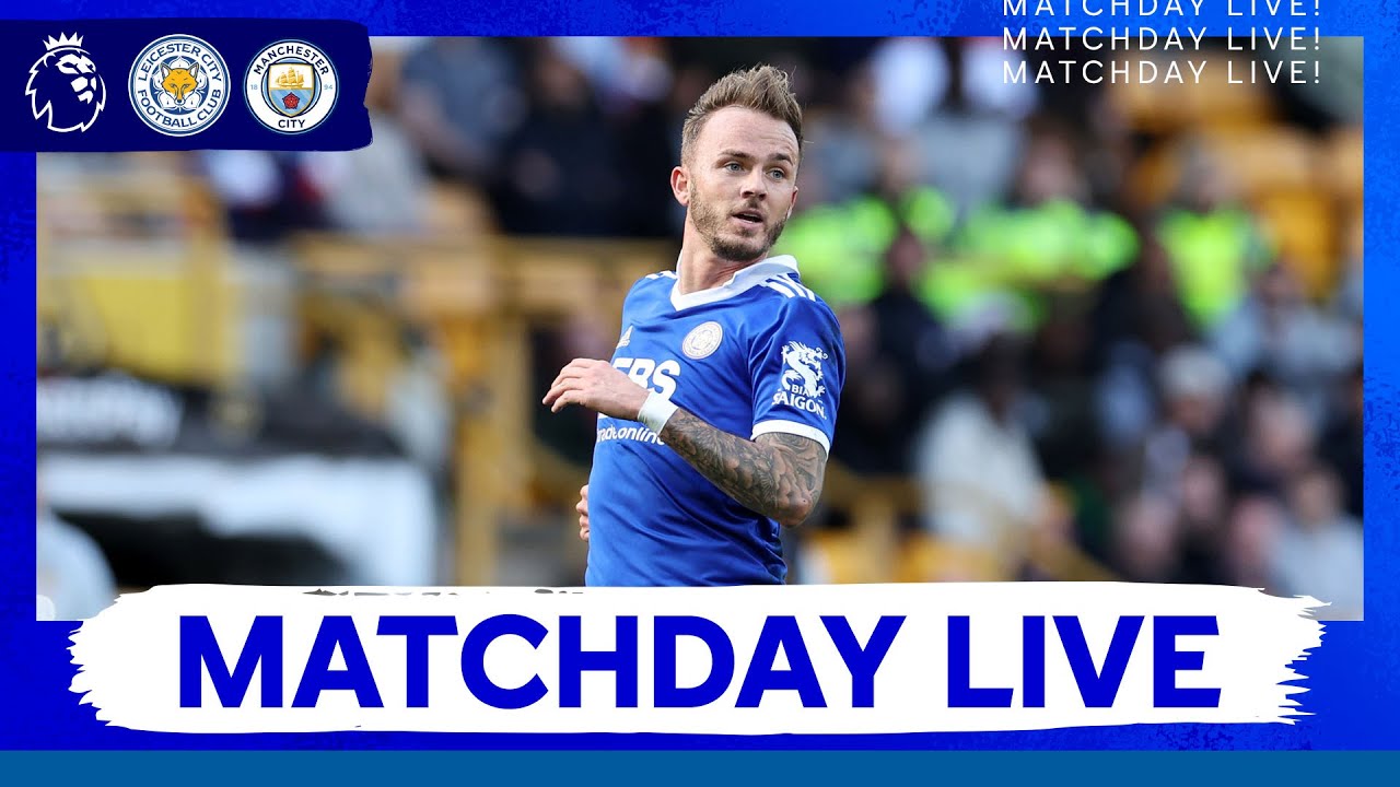 MATCHDAY LIVE! Leicester City Vs. Manchester City - FootballOrgin