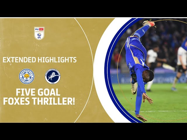 Five Goal Foxes Thriller Leicester City V Millwall Extended Highlights