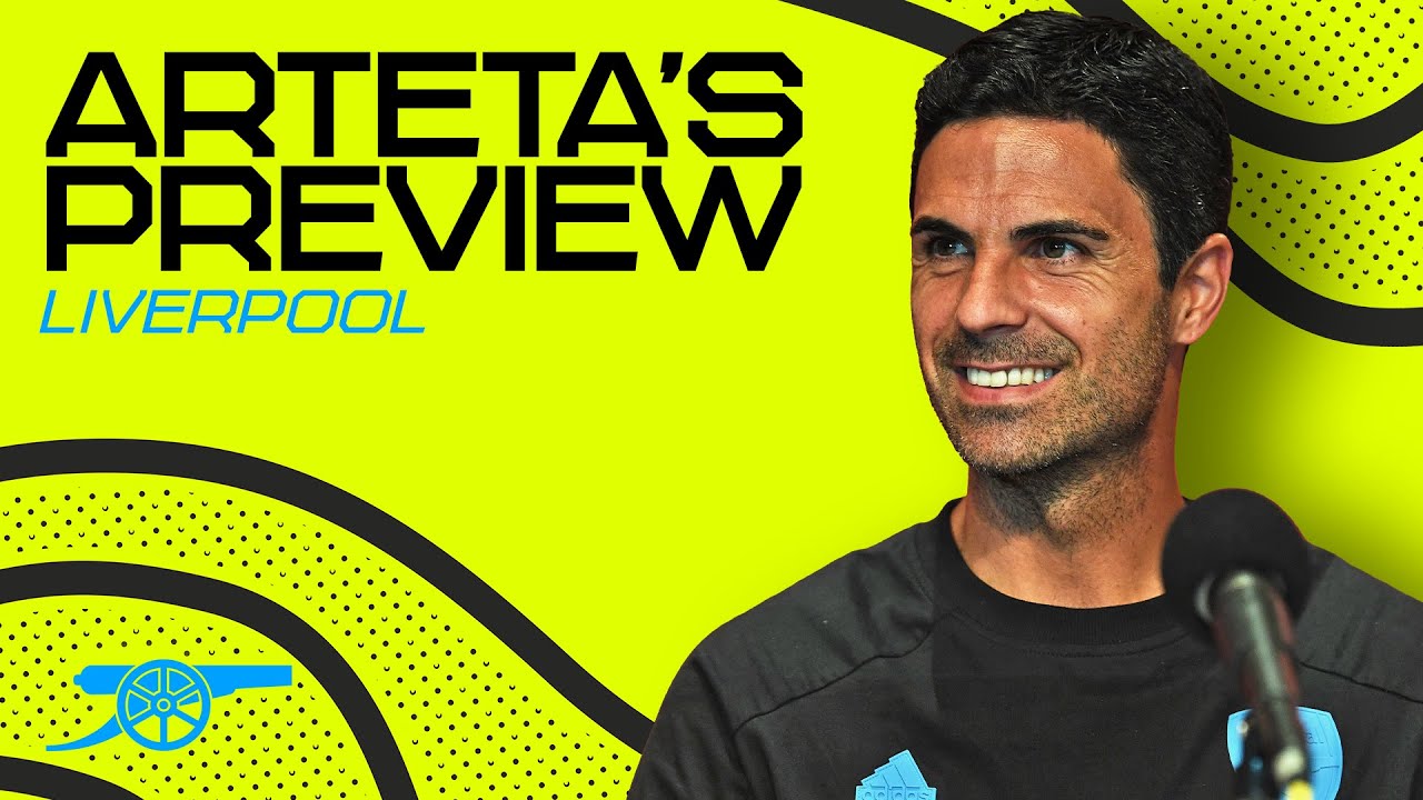 PRESS CONFERENCE Mikel Arteta Previews Liverpool Super League, Team