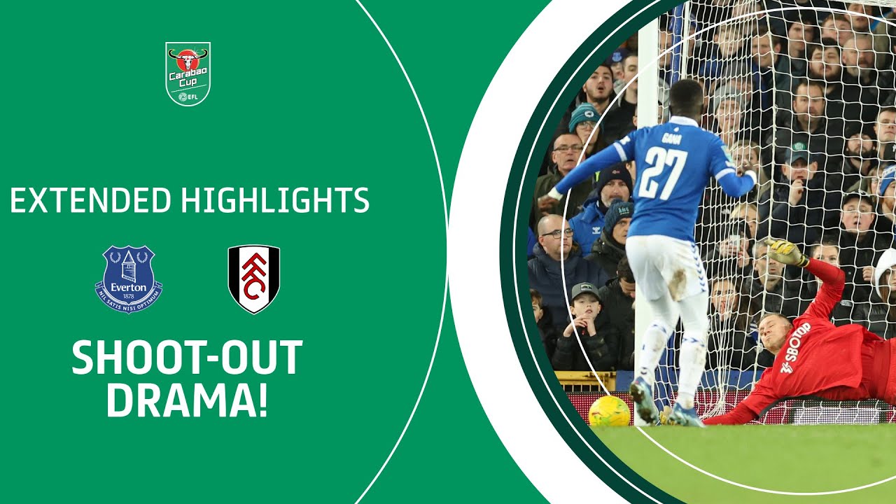 SHOOT-OUT DRAMA! | Everton V Fulham Carabao Cup Quarter Final Extended ...