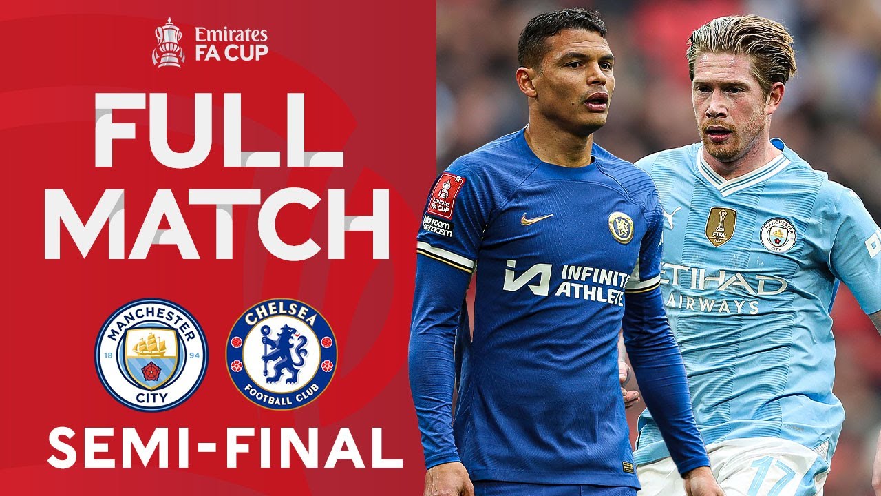 FULL MATCH | Manchester City V Chelsea | Semi-Final | Emirates FA Cup ...