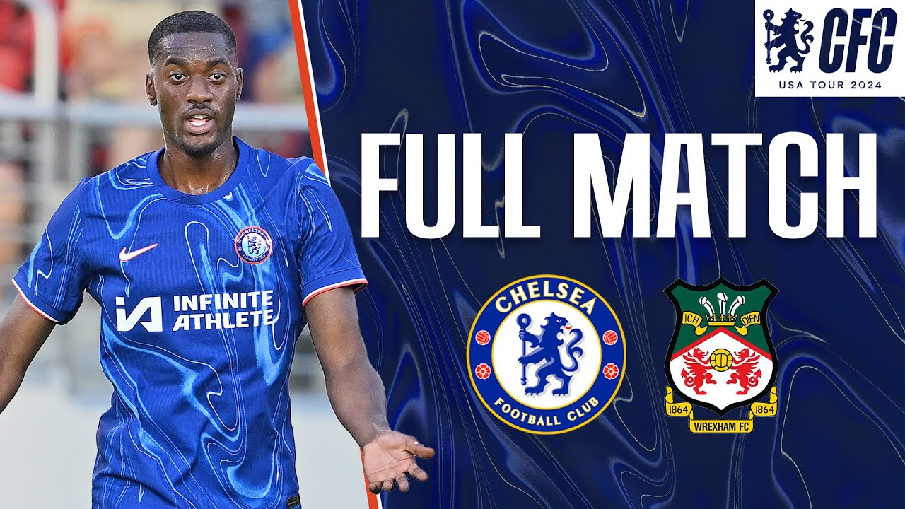 Chelsea 22 Wrexham FULL MATCH Chelsea FC USA Tour 2024