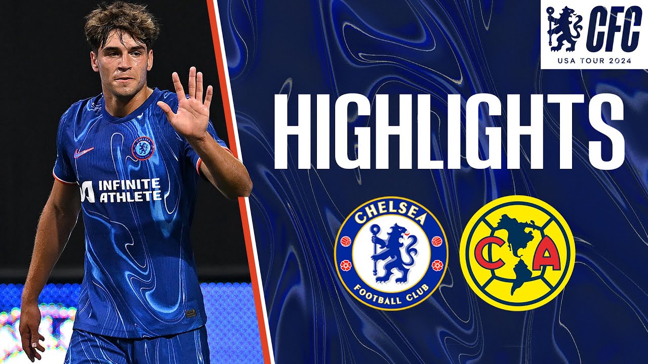 Chelsea 30 Club America HIGHLIGHTS Chelsea FC USA Tour 2024