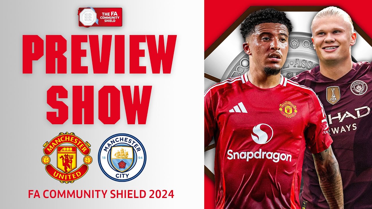 Preview Show FA Community Shield 2024 Manchester United V Manchester City